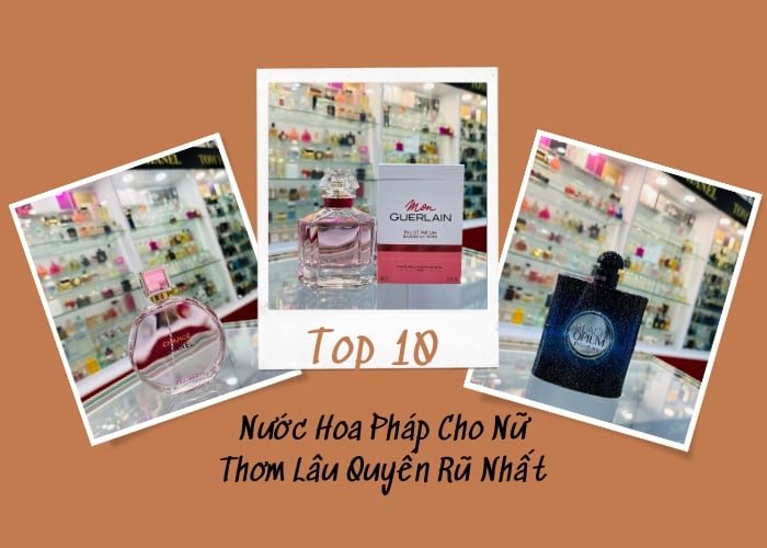 Top 10 Chai Nước Hoa Pháp Cho Nữ Thơm Lâu Quyến Rũ Nhất