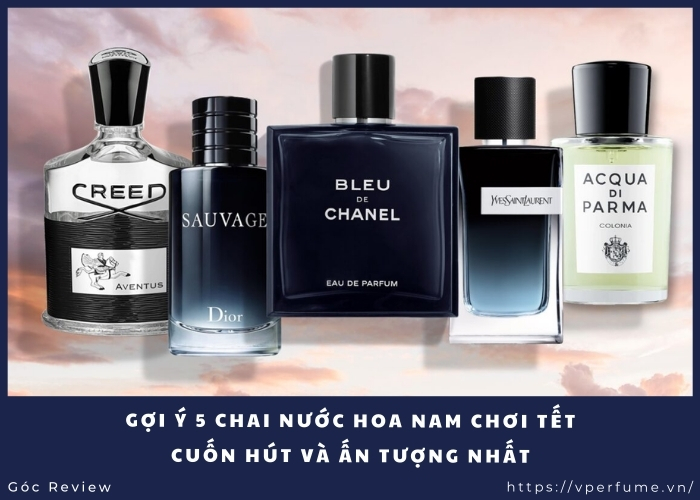 Gợi Ý 5 Chai Nước Hoa Nam Chơi Tết Cuốn Hút Và Ấn Tượng Nhất