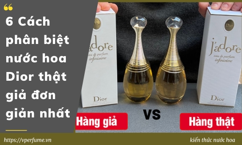 6 Cách Phân Biệt Nước Hoa Dior Thật Giả Đơn Giản Nhất