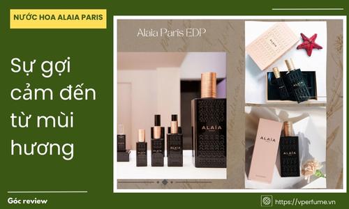 Nước Hoa Alaia Paris Mùi Nào Thơm Nhất?