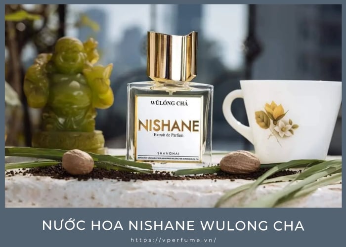 Review Nước Hoa Wulong Cha: Chén Trà Ô Long Của Nhà Nishane